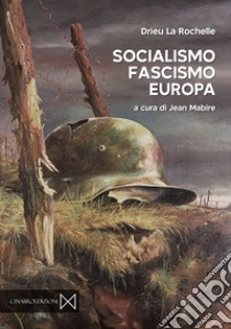 Socialismo, fascismo, Europa libro di Drieu La Rochelle Pierre; Mabire J. (cur.)