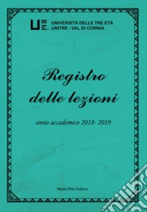 Registro delle lezioni. Anno accademico 2018-2019 libro di Paperini M. (cur.)