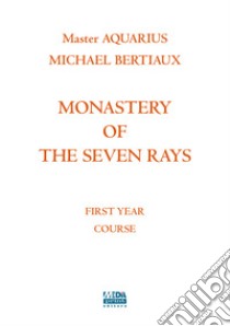 Monastery of the seven rays. First year course. Nuova ediz. libro di Bertiaux Michael