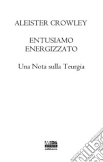 Entusiasmo energizzato. Una nota sulla Teurgia libro di Crowley Aleister