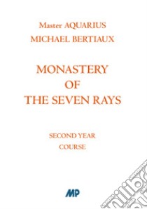 Monastery of the Seven Rays. Second year course libro di Bertiaux Michael