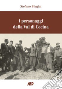 I personaggi della Val di Cecina libro di Biagini Stefano