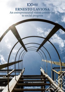 Ernesto Laviosa. An entrepreneurial vision committed to social progress libro di Alboni Antonella