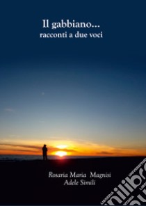 Il gabbiano... racconti a due voci libro di Magnisi Rosaria Maria; Simili Adele