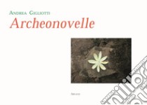 Archeonovelle libro di Gigliotti Andrea