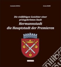 Die vielfältigen gesichter einer preisgekrönten stadt. Hermannstadt. Die hauptstadt der premieren libro di Constantin NECULA, Sorana MAIER; Necula Constantin; Maier Sorana