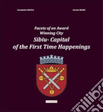 Facets of an award winning City. Sibiu. Capital of the first time happenings libro di Necula Constantin; Maier Sorana