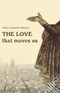 The love that moves us. Catechumenal pages libro di Necula Constantin