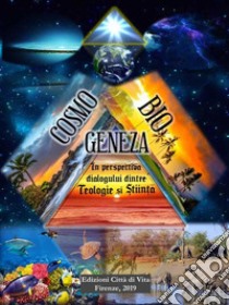 Cosmobiogeneza în perspectiva dialogului dintre teologie si stiinta libro di Bobirnea Ioan Trandafir; Necula C. V. (cur.)