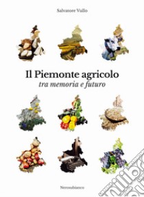 Il Piemonte agricolo tra memoria e futuro libro di Vullo Salvatore