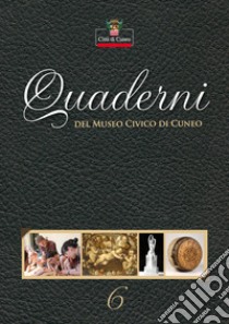 Quaderni del Museo Civico di Cuneo. Vol. 6 libro di Ferrero M. (cur.); Viada S. (cur.)