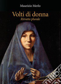 Volti di donna. Ritratto plurale libro di Merlo Maurizio