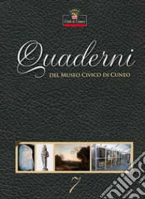 Quaderni del Museo Civico di Cuneo. Vol. 7 libro di Ferrero M. (cur.); Viada S. (cur.)