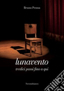 Lunavento. Tredici passi fino a qui libro di Penna Bruno