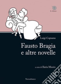 Fausto Bragia e altre novelle libro di Capuana Luigi; Muoio I. (cur.)