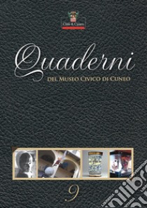 Quaderni del Museo Civico di Cuneo. Vol. 9 libro di Ferrero M. (cur.); Viada S. (cur.)