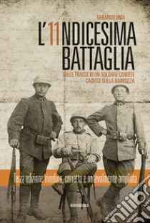 L'undicesima battaglia. Sulle tracce di un soldato caduto sulla Bainsizza libro di Unia Gerardo