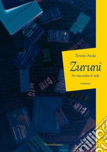 Zuruni. Per riaccendere le stelle libro di Asola Teresio