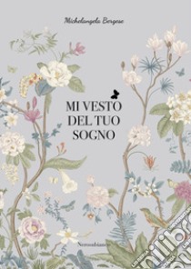 Mi vesto del tuo sogno libro di Bergese Michelangela