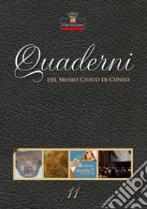 Quaderni del Museo Civico di Cuneo. Vol. 11 libro di Ferrero M. (cur.); Viada S. (cur.)