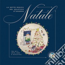 La notte magica del solstizio d'inverno Natale. Tra miti, arte, doni e giocattoli libro di Sanino D. (cur.)