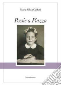 Poesie a Piazza libro di Caffari Maria Silvia