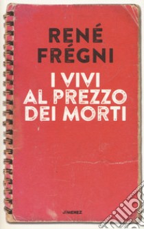 I vivi al prezzo dei morti libro di Frégni René