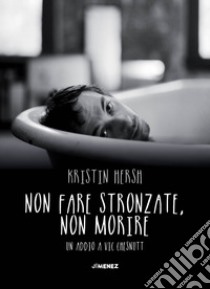 Non fare stronzate, non morire. Un addio a Vic Chesnutt libro di Hersh Kristin