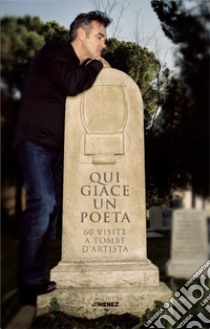 Qui giace un poeta. 60 visite a tombe d'artista libro di Strada P. (cur.); Testani G. (cur.)