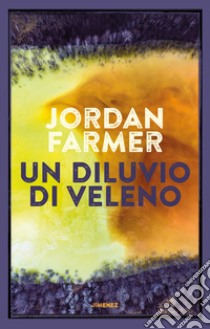 Un diluvio di veleno libro di Farmer Jordan