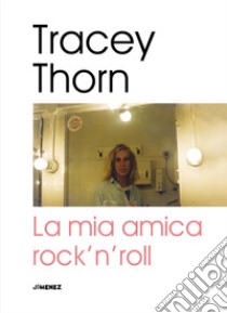 La mia amica rock'n'roll libro di Thorn Tracey