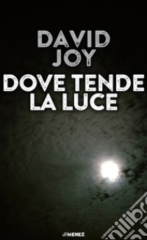 Dove tende la luce libro di Joy David