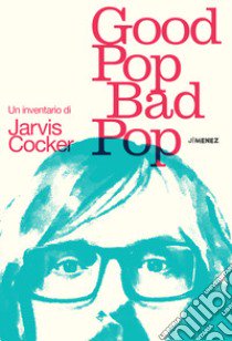 Good pop, bad pop. Un inventario di Jarvis Cocker libro di Cocker Jarvis