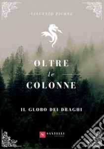 Il globo dei draghi. Oltre le Colonne libro di Picone Vincenzo