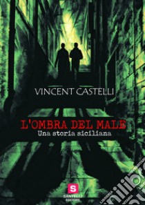 L'ombra del male. Una storia siciliana libro di Castelli Vincent