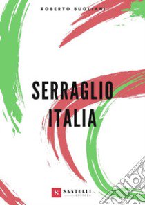 Serraglio Italia libro di Bugliani Roberto