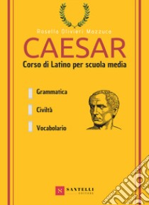 Caesar. Corso di latino per la scuola media libro di Olivieri Mazzuca Rosella