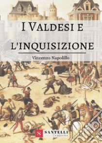 I Valdesi e l'Inquisizione libro di Napolillo Vincenzo