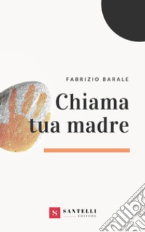 Chiama tua madre libro di Barale Fabrizio