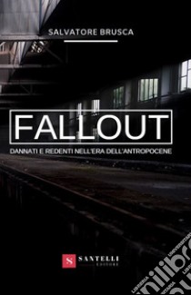 Fallout. Dannati e redenti nell'era dell'antropocene libro di Brusca Salvatore