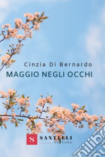 Maggio negli occhi libro di Di Bernardo Cinzia