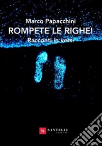 Rompete le righe! libro di Papacchini Marco