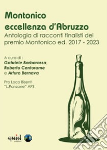 Montonico. Antologia racconti finalisti del premio Montonico ed. 2017-2023 libro di Barbaraossa G. (cur.); Centorame R. (cur.); Bernava A. (cur.)