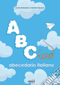 Abciao Abecedario italiano libro di Mastropietro Carolina; Chiavaroli Valentina