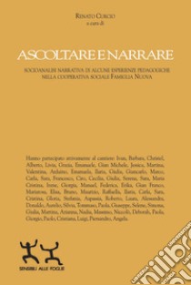 Ascoltare e narrare. Socioanalisi narrativa di alcune esperienze pedagogiche nella cooperativa sociale famiglia nuova libro di Curcio R. (cur.)