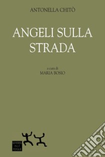 Angeli sulla strada libro di Chitò Antonella; Bosio M. (cur.)