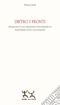 Dietro i fronti. Cronache di una psichiatra psicoterapeuta palestinese sotto occupazione libro di Jabr Samah