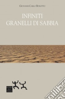 Infiniti granelli di sabbia libro di Bonotto Giovanni Carlo