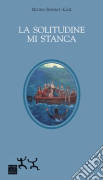 La solitudine mi stanca libro di Bassirou Kané Moussa