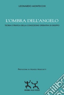 L'ombra dell'angelo. Teoria e pratica della concezione operativa di gruppo libro di Montecchi Leonardo